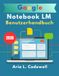 Google Notebook LM Benutzerhandbuch 2026: Schritt-für-Schritt-Anleitung zu KI-Forschung, intelligenten Notizen, Audio-Übersichten, Mindmaps und Produktivität