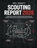 NFL Draft Scouting Report 2026: In-Depth Player Analysis, Team Needs, and Prospect Rankings | Complete Guide to the Top College Football Talents and Future Stars