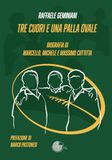 Tre La Memoria Del Mondo Tre cuori e una palla ovale. Biografia dei fratelli Marcello, Michele e Massimo Cuttitta