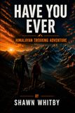 Have you ever: A Himalayan Trekking Adventure