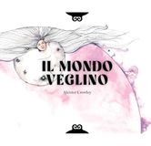 Il Mondo Veglino & altri scritti. Ediz. a colori