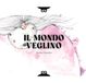 Il Mondo Veglino & altri scritti. Ediz. a colori