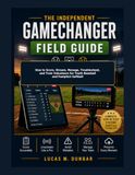 The Independent GameChanger Field Guide: How to Score, Stream, Manage, and Preserve Youth Baseball and Fastpitch Softball Games