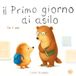 Il Primo Giorno di Asilo: Un albo rassicurante per affrontare con serenità il primo giorno di asilo