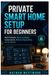 Private Libri GmbH Private Smart Home Setup for Beginners: Build Reliable Home Assistant Automations Without Depending on the Cloud