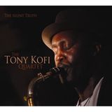Silent The Tony Kofi Quartet - Silent Truth