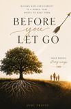 Before You Let Go: Raising Kids for Eternity in a World That Wants to Keep Them