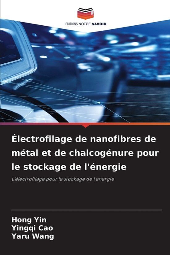 Électrofilage Editions Notre Savoir Électrofilage de nanofibres de métal et de chalcogénure pour le stockage de l'énergie