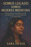 Somos Mujer Origen - Sara de Sue - Somos Legado, Somos Mujeres Medicina