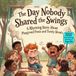 The Day Nobody Shared the Swings: A Rhyming Story About Playground Pouts, Friendship, and Learning to Take Turns