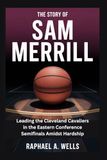 The Story of Sam Merrill: Leading the Cleveland Cavaliers in the Eastern Conference Semifinals Amidst Hardship