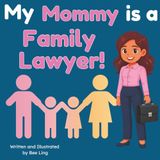 My Mommy is a Family Lawyer!: An Educational Picture Book About Attorneys Who Help Families Through Big Life Changes