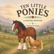 Ten Little Ponies: A Counting Adventure: A Horse and Pony Counting Book for Young Horse Lovers
