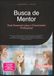 Busca de Mentor: Guia Essencial para o Crescimento Profissional