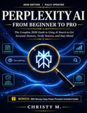 Perplexity AI From Beginner to Pro: The Complete 2026 Guide to Using AI Search to Get Accurate Answers, Verify Sources, and Stay Ahead