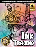 Ink Tracing Book For Adults: A Steampunk Zombie Ink Tracing and Reverse Coloring Book for Adults for Relaxation and Creative Escape