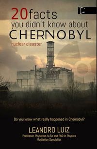 20 Chernobyl 20 Facts You Didn’t Know About Chernobyl: The Curiosities, Hidden Truths, and the Untold Impact of What Happened After Midnight in Chernobyl