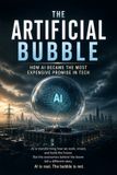 The Independently Published The Artificial Bubble: How AI Became the Most Expensive Promise in Tech Paperback