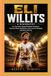 ELI WILLITS : A BIOGRAPHY: The Teen Who Chased Baseball Greatness-How Hard Work, Big Dreams, and a Love for Baseball Led Him to the Top