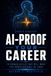 AI-Proof Your Career: 10 Human Skills That Will Make You Irreplaceable in an AI-Driven Workplace