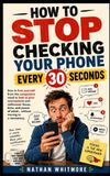 How Libri GmbH Guides for Imperfect Humans- How to Stop Checking Your Phone Every 30 Seconds