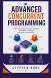 ADVANCED CONCURRENT PROGRAMMING: Thread Coordination Lock-Free Algorithms Asynchronous Execution and Multicore Optimization