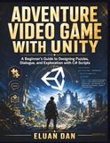 Adventure Video Game with Unity: A Beginner's Guide to Designing Puzzles, Dialogue, and Exploration with C# Scripts
