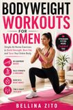 Bodyweight Workouts for Women: Simple At-Home Exercises to Build Strength Burn Fat and Tone Your Entire Body