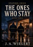 Station Four Book Three: The Ones Who Stay