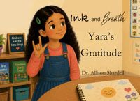 Ink and Breath: Yara's Gratitude: Creative Writing and Mindfulness Activities for Emotional Learning
