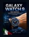 GALAXY Samsung GALAXY WATCH 9 RESO SEMPLICE.: La guida completa 2026 alla configurazione, al monitoraggio della salute e alle funzionalità nascoste dell'IA