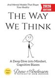 The Way We Think: A Deep Dive into Mindset, Cognitive Biases, and Mental Models That Shape Your Reality