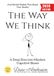 The Way We Think: A Deep Dive into Mindset, Cognitive Biases, and Mental Models That Shape Your Reality