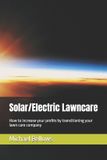 Solar/Electric Embracing Electric: Ditch the Gas, Electric for the Win!- Solar/Electric Landscaping