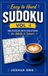 Sudoku Puzzle Book for Adults: Easy to Hard: 300 Logic Puzzles with Solutions for Mental Exercise – Vol. 4
