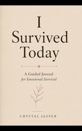 I Survived Today: A Guided Survival Journal for Burnout, Healing, and Emotional Recovery