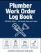 Plumber Work Order Log Book: 100 Work Orders — Job Details, Materials & Labor — Professional Service Record for Plumbers
