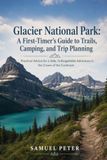 Glacier National Park: A First-Timer’s Guide to Trails, Camping, and Trip Planning