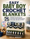 Easy Baby Boy Crochet Blankets: 25 Adorable Afghan Designs for Gifting Using Granny Squares, Ripple Rows, and Shell Stitches