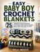 Easy Baby Boy Crochet Blankets: 25 Adorable Afghan Designs for Gifting Using Granny Squares, Ripple Rows, and Shell Stitches