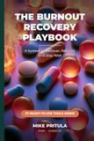 The Burnout Recovery Playbook: A System to Recover, Rebuild, and Stay Well