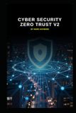Cyber Security Zero Trust v2: Updated information based on today's threats and vulnerabilities