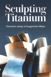 Sculpting Guggenheim Bilbao Sculpting Titanium: Parametric Design
