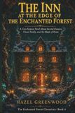 The Inn at the Edge of the Enchanted Forest: A Cozy Fantasy Novel About Second Chances, Found Family, and the Magic of Home