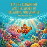 Pip Libri GmbH Pip the Clownfish and the Secret to Breathing Underwater Paperback