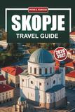 SKOPJE Travel Guide 2026-2027