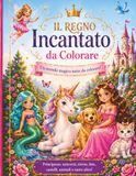 Il Regno Incantato da Colorare: 90 Disegni Magici per Piccole Artiste: Libro da Colorare per Bambini 3-8 Anni con Principesse, Unicorni, Sirene e ... Nero e Cornici Floreali - Formato Grande A4
