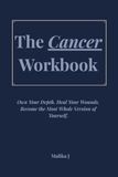 The Cancer Workbook: Own Your Depth. Heal Your Wounds. Become the Most Whole Version of Yourself