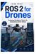 ROS Independently Published ROS 2 for Drones: Designing Navigation Stacks for Autonomous Aerial Vehicle Paperback