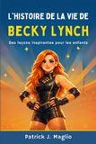 L'histoire Bol Histoires Courageuses Pour Enfants Curieux- L'histoire de la vie de Becky Lynch